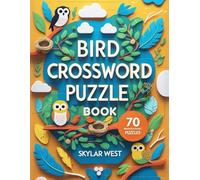 Bird Crossword Puzzle Book for Adults: Relax, Learn & Challenge Your Mind with 50 Themed Word Puzzles Featuring Fascinating Birds from Around the World