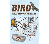 Bird Crossword Puzzles: 70+ Fun and Educational Puzzles About Birds, Habitats, Flight, and Nature for Bird Lovers and Nature Lovers of All Ages