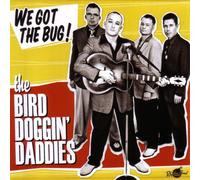 Bird Doggin' Daddies - We Got the Bug !