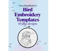 Bird Embroidery Templates 50 Plus Designs: Bird Template Design Book: For Bird Lovers - Over 50 beautiful and creative pages for all hand embroidery enthusiasts: DIY Floral Embroidery