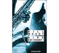 Bird est vivant ! Bill Moody (Auteur), François Guérif (Collection dirigée par), Stéphane Carn (Traduction)