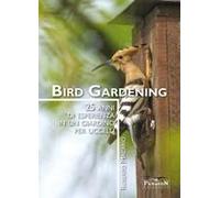Bird Gardening. 25 Anni Di Esperienza In Un Giardino Per Uccelli