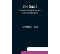 Bird Guide; Water Birds, Game Birds, And Birds Of Prey East Of The Rockies