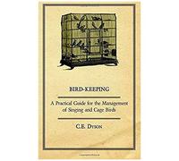 Bird-Keeping - A Practical Guide For The Management Of Singing And Cage Birds