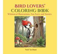 Bird Lovers’ Coloring Book: Whimsical illustrations, fun facts and stories