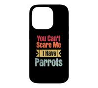 Bird Lovers You Can't Scare Me I Have Parrots Funny Perrots Coque pour iPhone 14 Pro