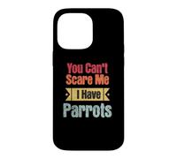 Bird Lovers You Can't Scare Me I Have Parrots Funny Perrots Coque pour iPhone 14 Pro Max