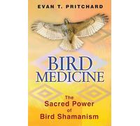 Bird Medicine: The Sacred Power of Bird Shamanism