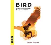 Bird & Other Monologues For Young Women (Nhb Modern Plays) (Paperback) Laura Lomas, (Auteur)