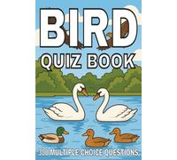 Bird Quiz Book: 300 Multiple-Choice Questions for Birdwatchers, Nature Lovers & Trivia Fans - With Answers and Explanations