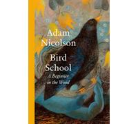 Bird School: A Beginner in the Wood by Adam Nicolson [Hardback] NEUF