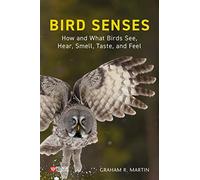Bird Senses: How What Birds See, Hear, Smell, Taste, and Feel