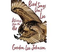 Bird Songs Don't Lie: Writings from the Rez
