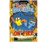 Bird & Squirrel On Fire: A Graphic Novel (Bird & Squirrel #4)