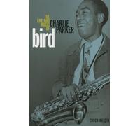Bird: The Life and Music of Charlie Parker