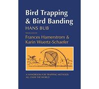 Bird Trapping and Bird Banding: A Handbook for Trapping Methods All over the World