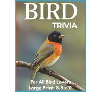 Bird Trivia For All Bird Lovers - Large Print 8.5 x 11: This large-print 8.5 x 11 edition gives you the same great trivia, now in a bigger, ... format with the same beautiful color photos.