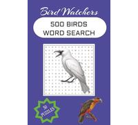 BIRD WATCHERS BIRD WORD SEARCH PUZZLES, 500 DIFFERENT TYPES OF BIRDS IN 50 PUZZLES, look for 500 birds now!: BEAUTY IN EVERY BIRD, FASCINATING, ... BIRDS TO SEE. BIRDS OUTDOORS, EVERYWHERE!