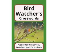 Bird Watcher's Crosswords, Puzzles for Bird Lover, Watchers, and Enthusiasts: 50+ Puzzles and over 500 Species of Birds