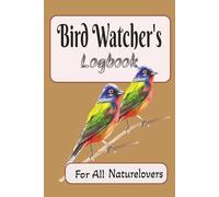 Bird Watcher's Logbook: Birdwatcher's Logbook, for all Nature lovers, 100 pages with Log in data, Learn your birds, Become a bird Watcher, Enjoy the ... to the songs of birds, Calming and relaxing.