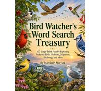 Bird Watcher's Word Search Treasury: 100 Large-Print Puzzles Exploring Backyard Birds, Habitats, Migration, Birdsong, and More