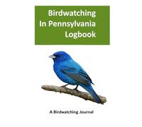 Bird Watching in Pennsylvania Logbook: Best Birdwatching Journal for Bird Watchers and Birders in Pennsylvania | Gift for Bird Watchers to Record Sightings | Field Guide