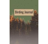 Bird Watching Journal: A Birder's Log Book: Track Your Life List & Field Sightings | Log Pages for Species, Date, Location, Sketches | Birding Gifts for Adults & Enthusiasts