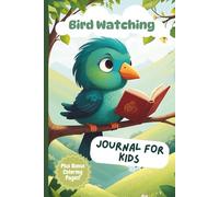 Bird Watching Journal For Kids Plus Bonus Coloring Pages: Birdwatching Log Book | Observe and Record Your Birding Adventures | Great Gift for Young Explorers and Curious Kids | 6in x 9in 129 pages