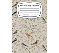 Bird Watching Log Book: A Practical Guide For Birders to Document Their Sightings and Encounters