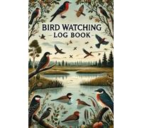 Bird Watching Log Book: Capture moments, create memories, and share the joy of birdwatching with your family and loved ones.