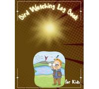 Bird Watching Log Book For Kids: Youth Outdoor Field Guide: Wildlife Spotting Tracker, Avian Identification Journal & Nature Activity Diary