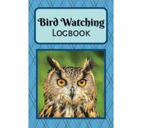 Bird Watching Logbook: birding field journal | bird observation notebook | bird watching tracker | 6x9 100 pages |