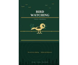 Bird Watching: Record Every Sighting, Habitat and Behaviour - Log Book for Birders with Life List Tracker, Sketch Pages and Location