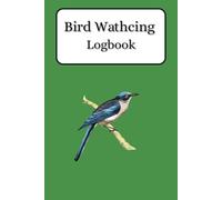 Bird Wathcing Logbook: Bird watching logbook for bird lovers | Register different birds species | Documenting birdlife | 100 pages | 6 x 9 Inches