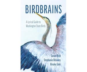 Birdbrains: A Lyrical Guide to Washington State Birds