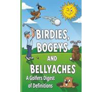 Birdies Bogeys and Bellyaches: Birdies,Bogeys and Bellyaches 180 hilarious Definitions on Golf with a Bonus Jokes . | 6X9 , 25 pages 180+ definitions ...Gift for Vacations , Holidays and Free Time