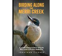 Birding Along the Merri Creek: A guide to birding locations along the Merri Creek in northern Melbourne