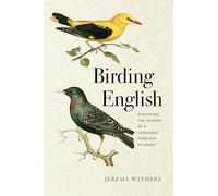 Birding English: Exploring the History of a Language Through 50 Birds