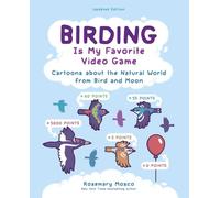 Birding Is My Favorite Video Game: Cartoons about the Natural World from Bird and Moon, Updated Edition