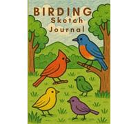Birding Sketch Journal: Great Gift for Nature Lovers, Birders, Travelers, and Artists! 6x9 in. 120 Page Notebook for Sketching and Notes with Bird Design