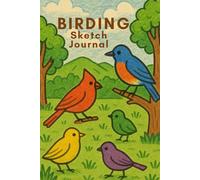 Birding Sketch Journal: Great Gift for Nature Lovers, Birders, Travelers, and Artists! 6x9 in. 120 Page Notebook for Sketching and Notes with Bird Design
