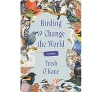 Birding to Change the World: A Memoir