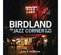Birdland, le coin du monde du jazz : Un hommage illustré, 1949-1965