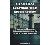 Birdman of Alcatraz (1962) Movie Review: A Biographical Drama on Redemption, Isolation, and the Pursuit of Purpose Behind Bars