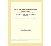 Birds And Bees, Sharp Eyes, And Other Papers (Webster's Italian Thesaurus Edition)