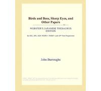 Birds And Bees, Sharp Eyes, And Other Papers (Webster's Japanese Thesaurus Edition)