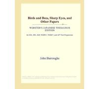 Birds And Bees, Sharp Eyes, And Other Papers (Webster's Japanese Thesaurus Edition)