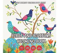 Birds and Blossoms Coloring Book - for Kids, Teens, Adults and Seniors with Easy and Simple Designs for Stress Free Relaxation
