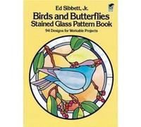 Birds and Butterflies Stained Glass Pattern Book, Dover Pictorial Archive Series Ed Sibbett (Auteur)