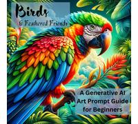 Birds And Feathered Friends: A Generative Ai Art Prompt Guide For Beginners